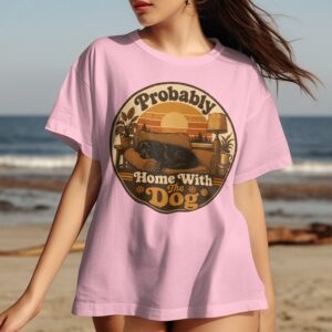 Probably Home With The Dog T-Shirt, Retro Dog Lover Tee, Cozy Dog Mom Shirt, Vintage Pet Owner Gift, Comfort Introvert Lab Dog Tee