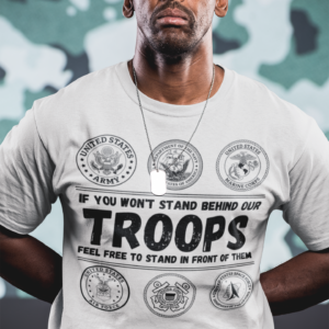 Stand Behind Our Troops Military T-Shirt | Patriotic US Armed Forces Veteran Shirt | Army Navy Marine Air Force Tee